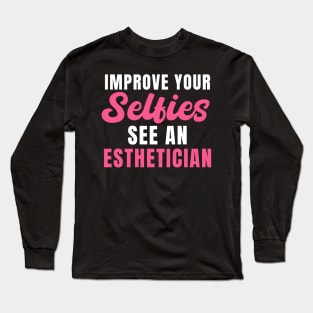 Improve Your Selfies See an Esthetician Long Sleeve T-Shirt